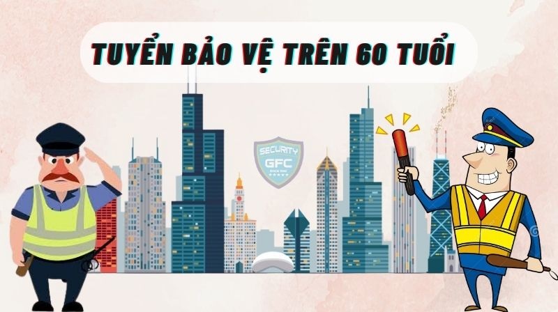 công việc bảo vệ trên 60 tuổi