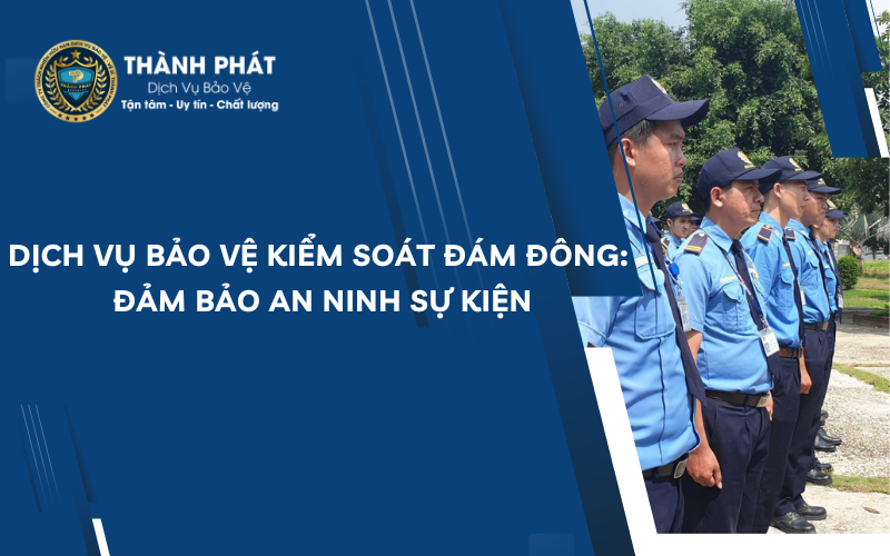 dịch vụ bảo vệ kiểm soát đám đông