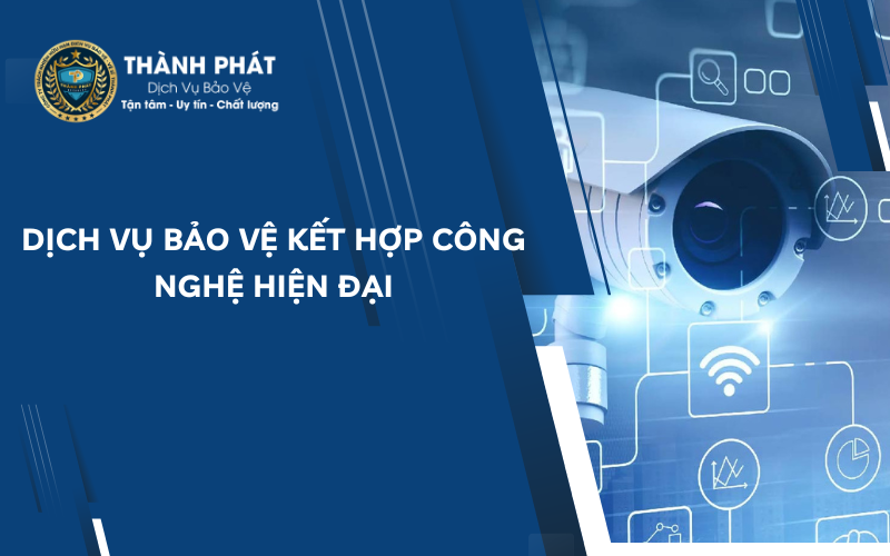 dịch vụ bảo vệ kết hợp công nghệ hiện đại