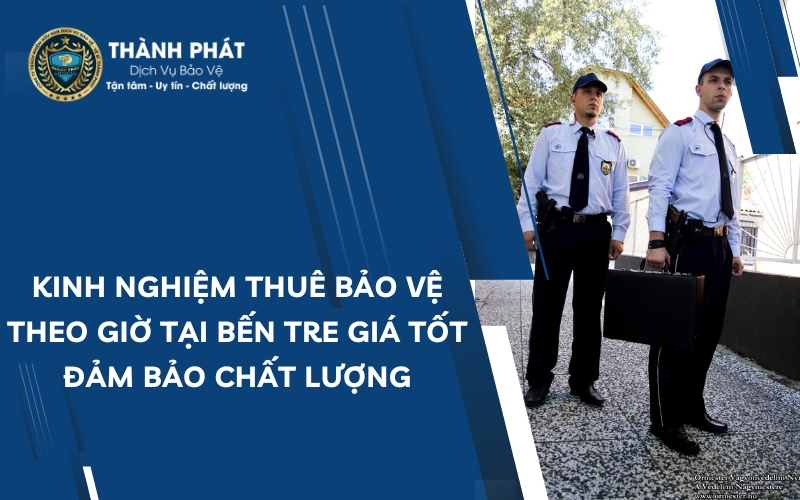 thuê bảo vệ theo giờ tại bến tre