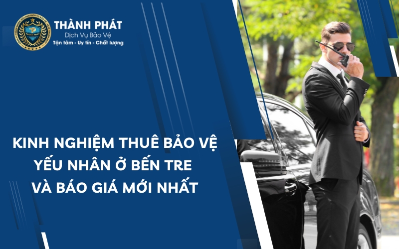 thuê bảo vệ yếu nhân ở bến tre