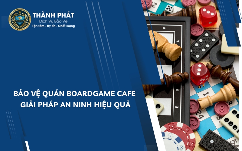 bảo vệ quán boardgame cafe