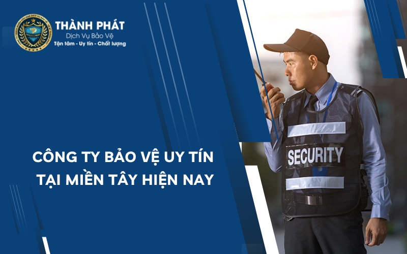 công ty bảo vệ uy tín tại miền tây