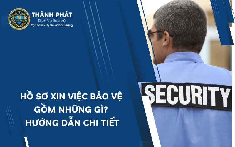 hồ sơ xin việc bảo vệ gồm những gì