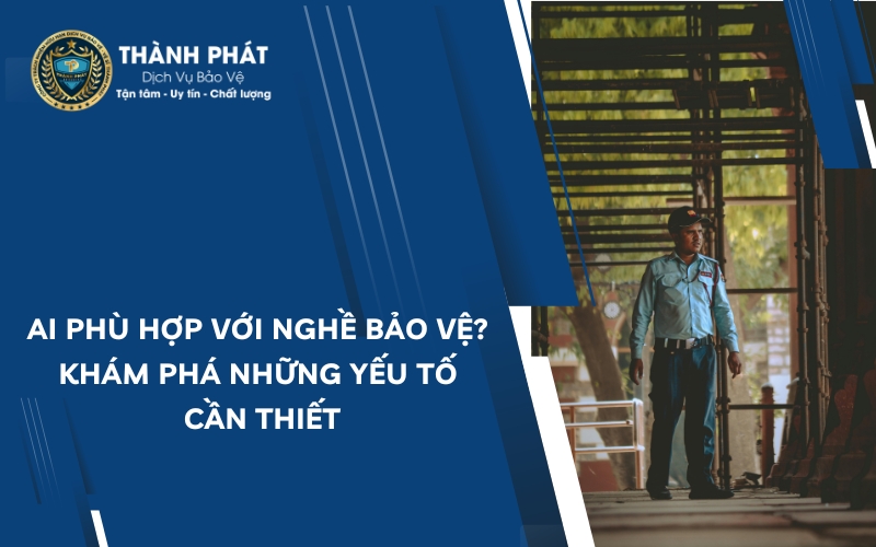 ai phù hợp với nghề bảo vệ