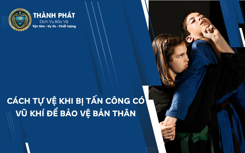 cách tự vệ khi bị tấn công có vũ khí