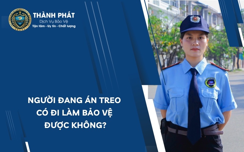 người đang án treo có đi làm bảo vệ được không