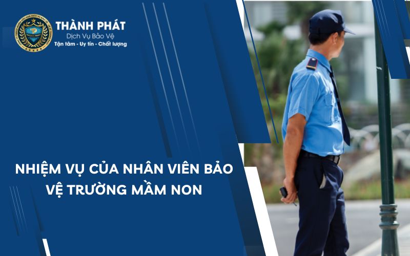 Nhiệm vụ của nhân viên bảo vệ trường mầm non