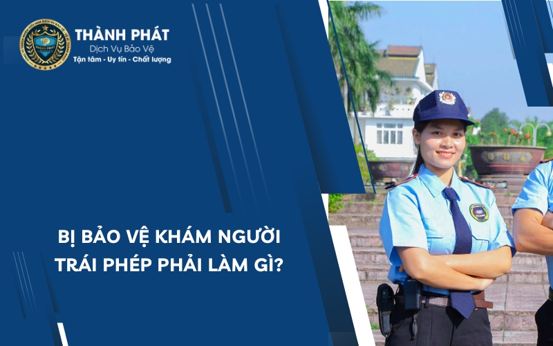 bị bảo vệ khám người trái phép cần làm gì