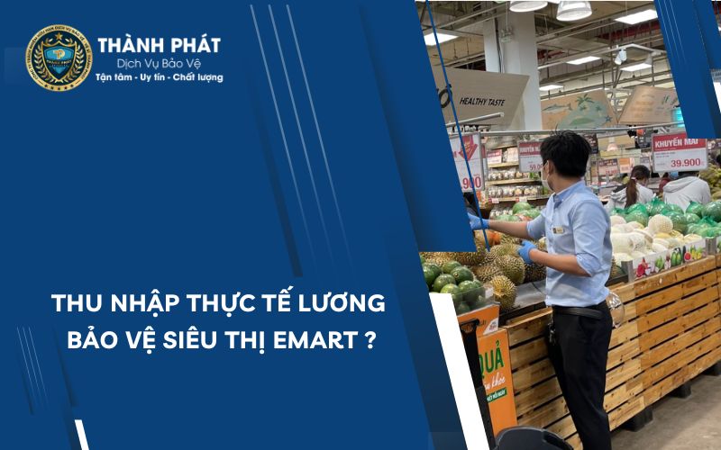 Thu nhập thực tế lương bảo vệ siêu thị Emart