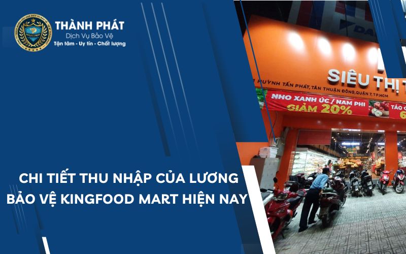 Chi tiết thu nhập của lương bảo vệ kingfood mart hiện nay 9