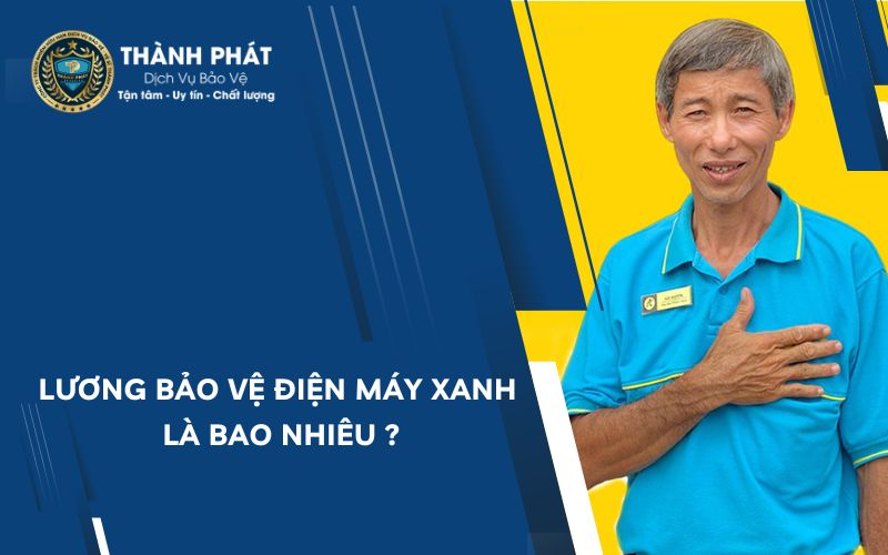 Lương bảo vệ điện máy xanh là bao nhiêu