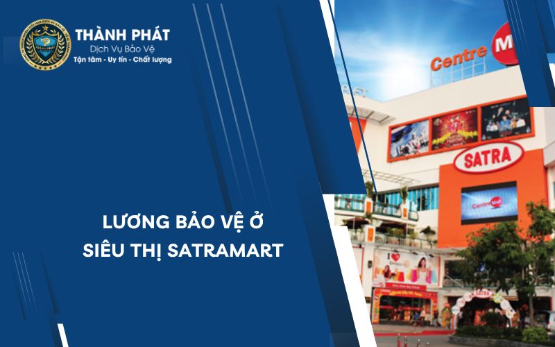Lương bảo vệ siêu thị Satramart