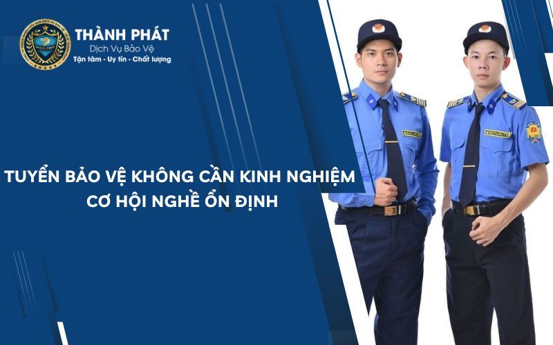 Tuyển bảo vệ không cần kinh nghiệm