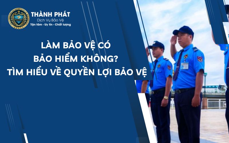 Làm bảo vệ có bảo hiểm không