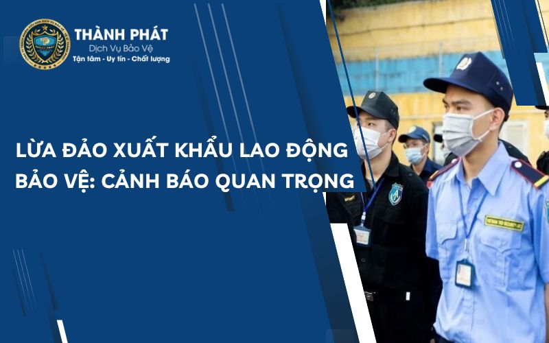 Lừa đảo xuất khẩu lao động bảo vệ